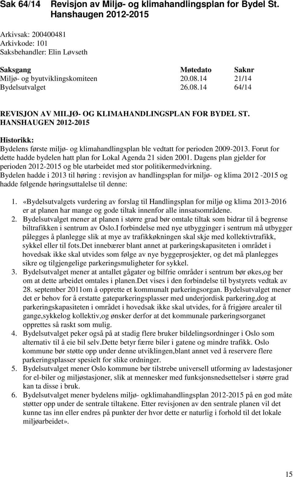 14 21/14 Bydelsutvalget 26.08.14 64/14 REVISJON AV MILJØ- OG KLIMAHANDLINGSPLAN FOR BYDEL ST.