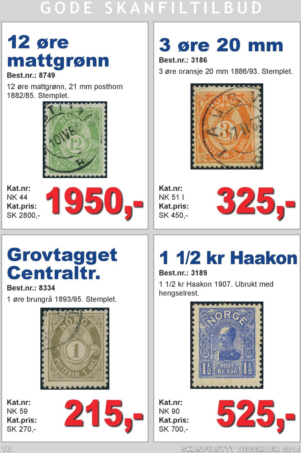 : 8334 1 øre brungrå 1893/95. Stemplet. 1 1/2 kr Haakon Best.nr.: 3189 1 1/2 kr Haakon 1907.