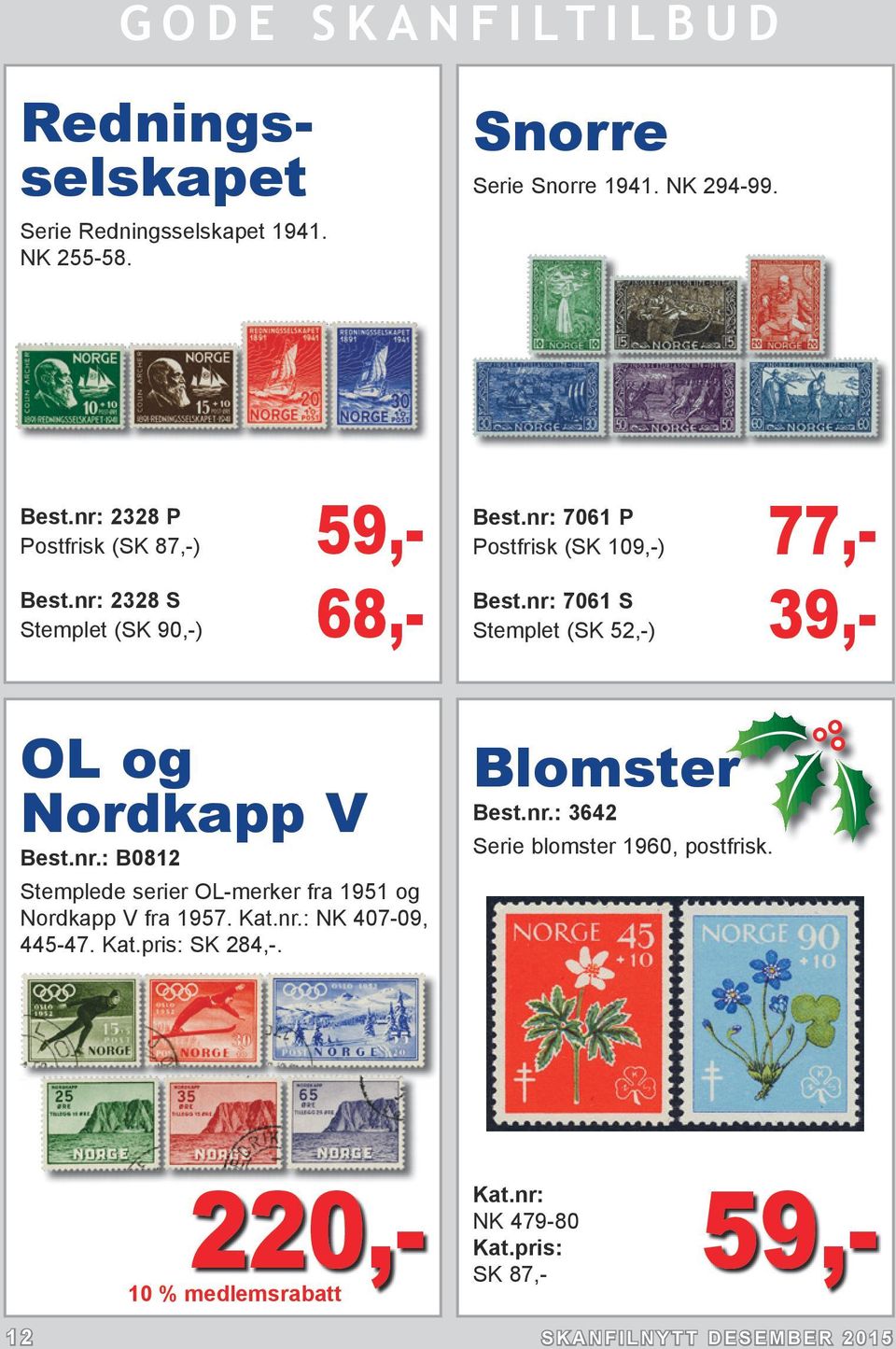 nr: 7061 S Stemplet (SK 52,-) 39,- OL og Nordkapp V Best.nr.: B0812 Stemplede serier OL-merker fra 1951 og Nordkapp V fra 1957.