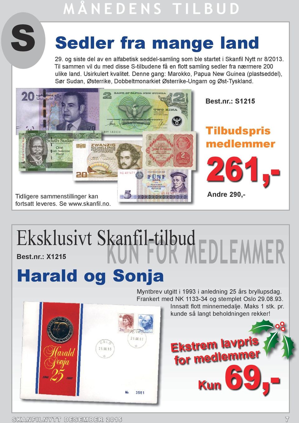 Denne gang: Marokko, Papua New Guinea (plastseddel), Sør Sudan, Østerrike, Dobbeltmonarkiet Østerrike-Ungarn og Øst-Tyskland. Best.nr.: S1215 Tidligere sammenstillinger kan fortsatt leveres. Se www.