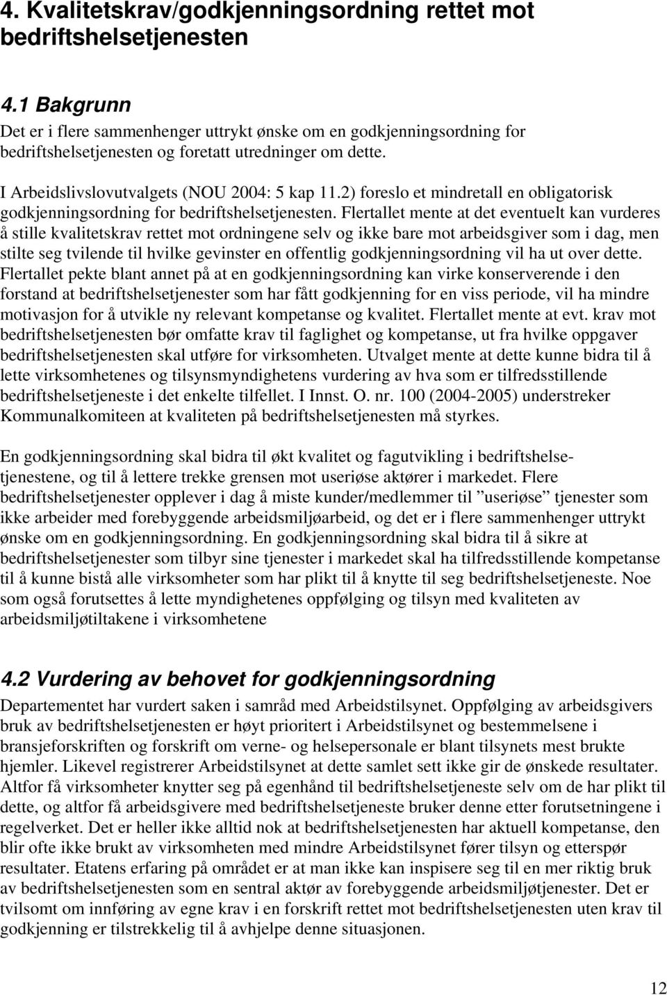 2) foreslo et mindretall en obligatorisk godkjenningsordning for bedriftshelsetjenesten.