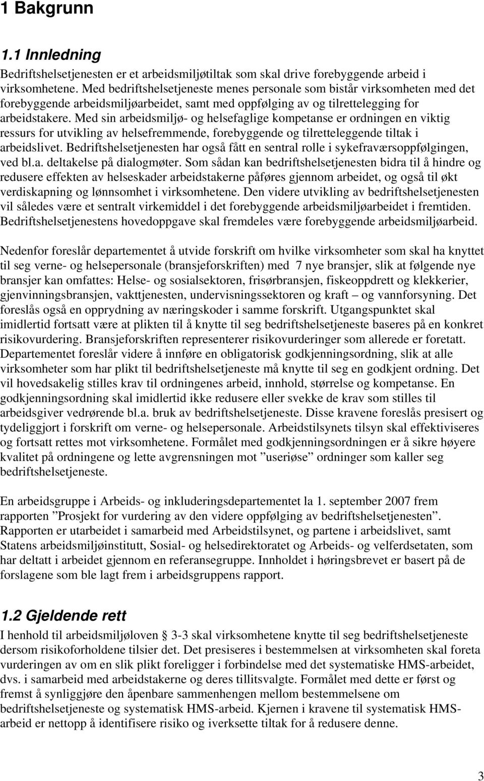 Med sin arbeidsmiljø- og helsefaglige kompetanse er ordningen en viktig ressurs for utvikling av helsefremmende, forebyggende og tilretteleggende tiltak i arbeidslivet.