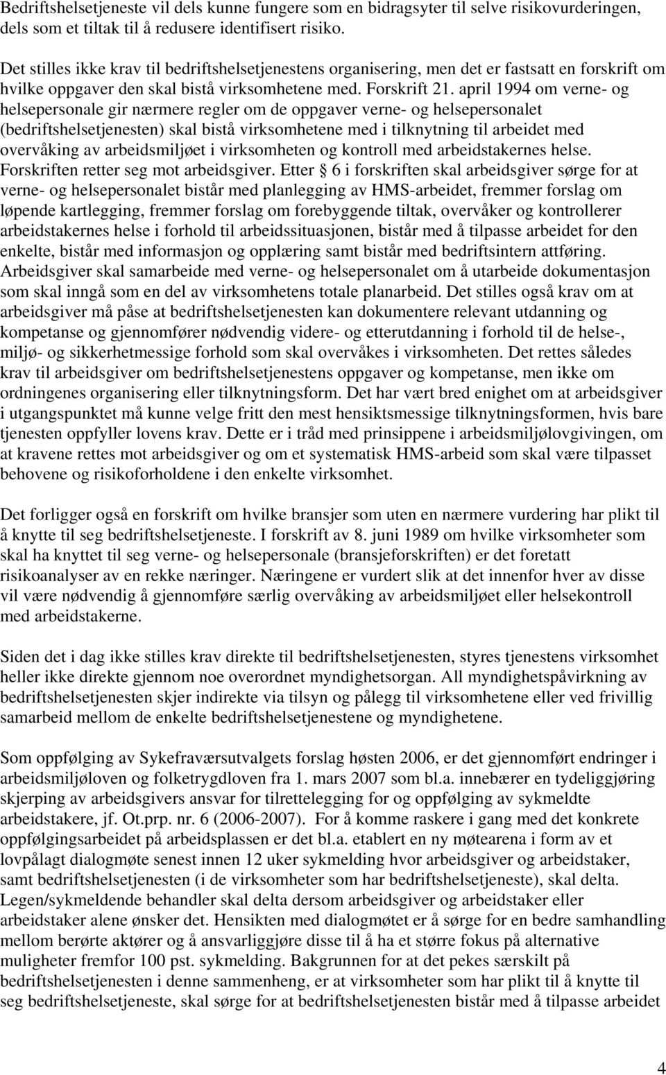 april 1994 om verne- og helsepersonale gir nærmere regler om de oppgaver verne- og helsepersonalet (bedriftshelsetjenesten) skal bistå virksomhetene med i tilknytning til arbeidet med overvåking av