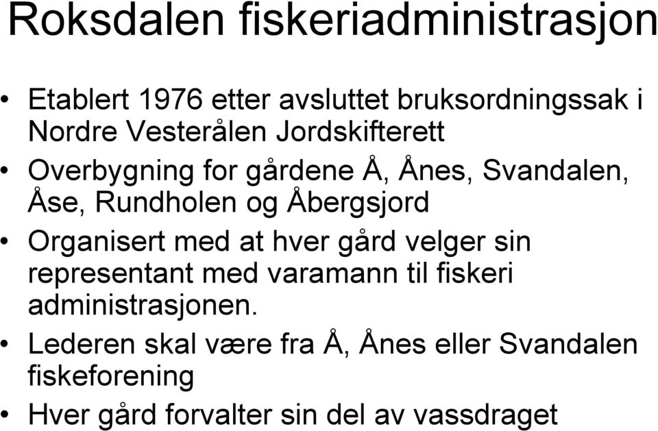 Åbergsjord Organisert med at hver gård velger sin representant med varamann til fiskeri