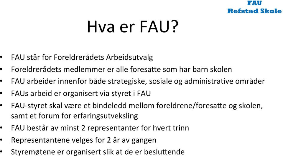 innenfor både strategiske, sosiale og administratve områder FAUs arbeid er organisert via styret i FAU FAU- styret skal