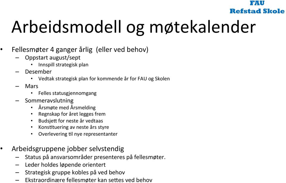 frem BudsjeR for neste år vedtaas KonsTtuering av neste års styre Overlevering Tl nye representanter Arbeidsgruppene jobber selvstendig Status på