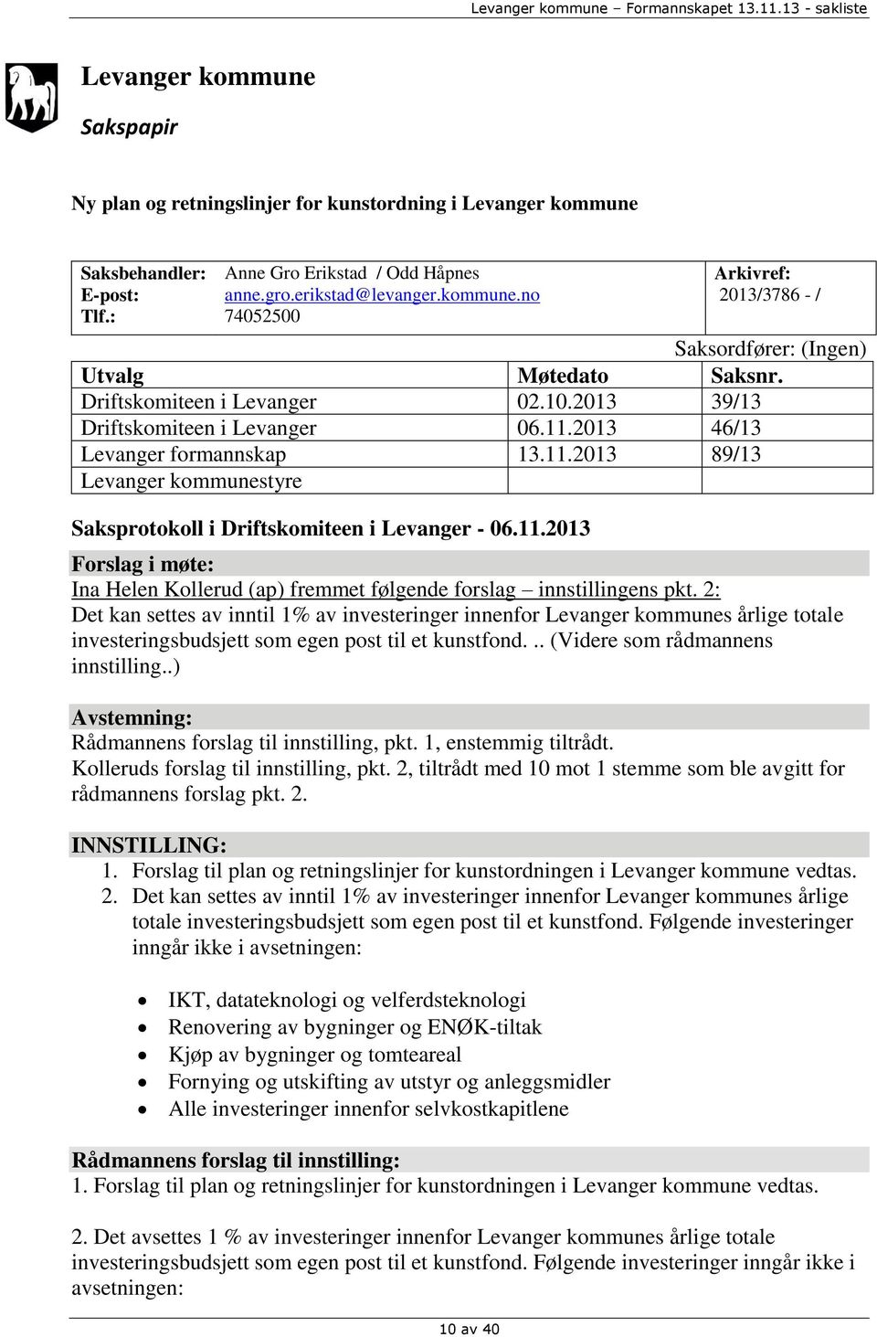 2: Det kan settes av inntil 1% av investeringer innenfor Levanger kommunes årlige totale investeringsbudsjett som egen post til et kunstfond... (Videre som rådmannens innstilling.