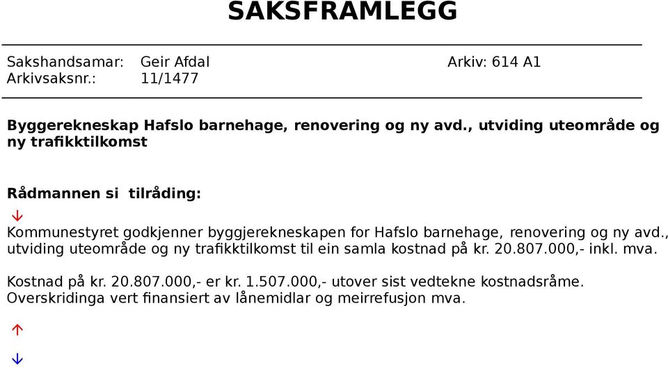 barnehage, renovering og ny avd., utviding uteområde og ny trafikktilkomst til ein samla kostnad på kr. 20.807.000,- inkl. mva.