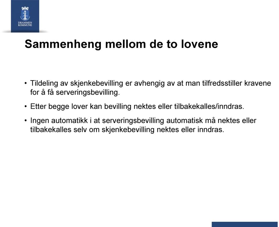 Etter begge lover kan bevilling nektes eller tilbakekalles/inndras.