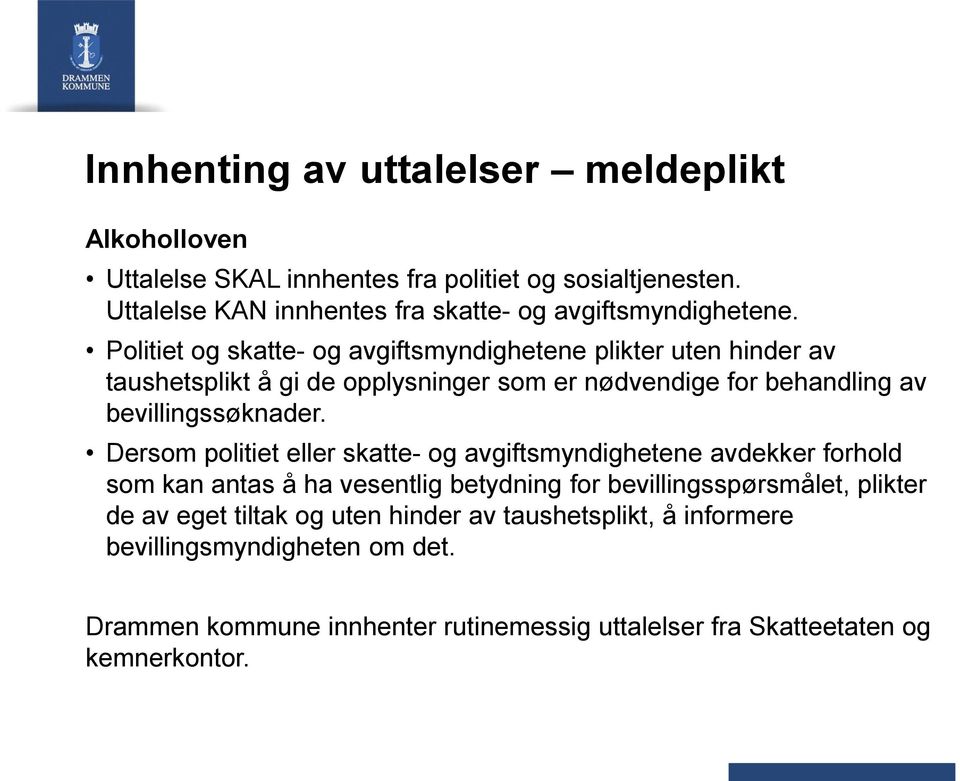 Politiet og skatte- og avgiftsmyndighetene plikter uten hinder av taushetsplikt å gi de opplysninger som er nødvendige for behandling av bevillingssøknader.