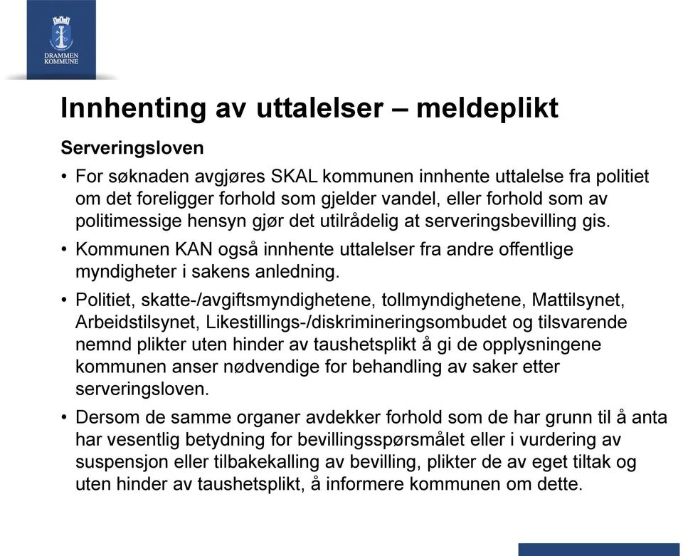 Politiet, skatte-/avgiftsmyndighetene, tollmyndighetene, Mattilsynet, Arbeidstilsynet, Likestillings-/diskrimineringsombudet og tilsvarende nemnd plikter uten hinder av taushetsplikt å gi de