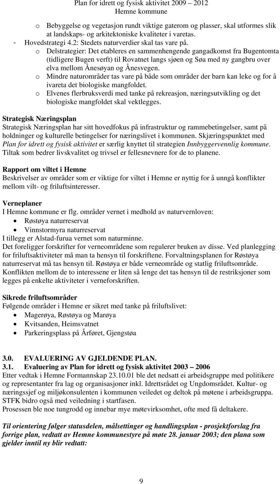 o Mindre naturområder tas vare på både som områder der barn kan leke og for å ivareta det biologiske mangfoldet.