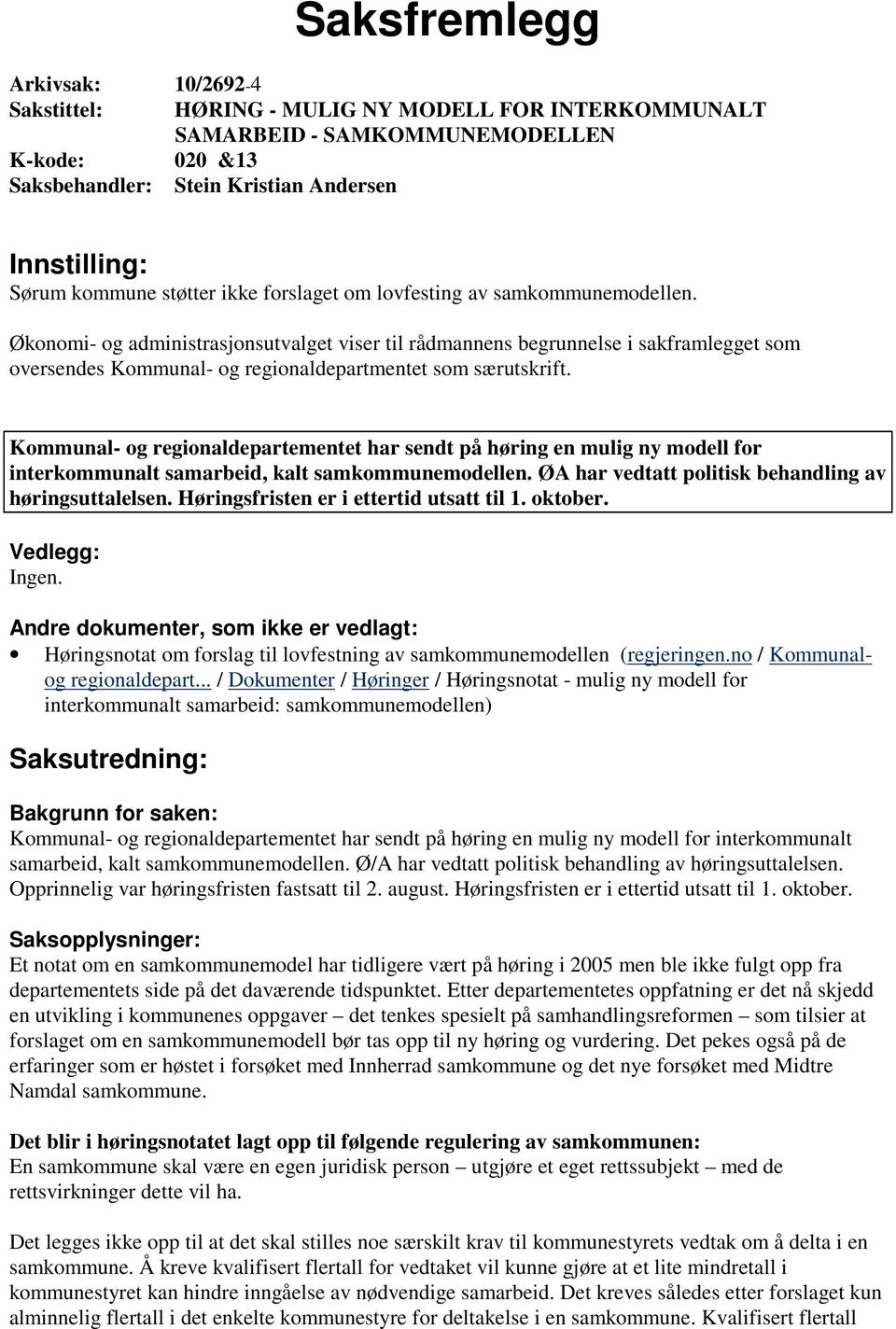 Økonomi- og administrasjonsutvalget viser til rådmannens begrunnelse i sakframlegget som oversendes Kommunal- og regionaldepartmentet som særutskrift.