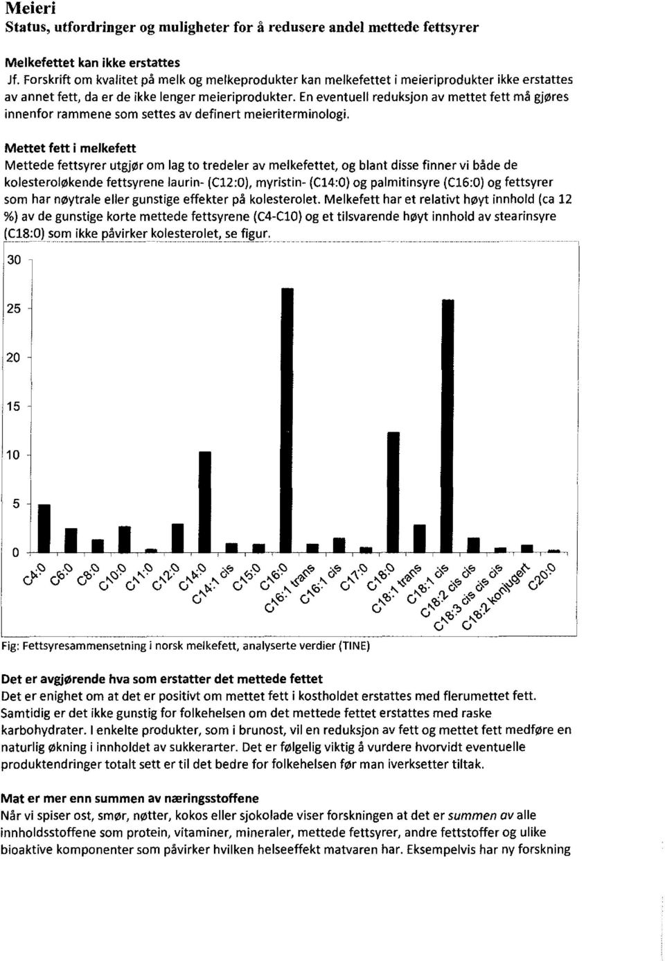 En eventuell reduksjon av mettet fett må gjøres innenfor rammene som settes av definert meieriterminologi.