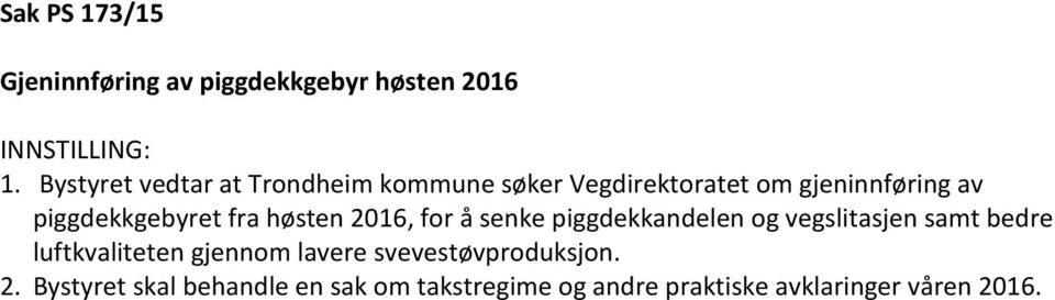 fra høsten 2016, for å senke piggdekkandelen og vegslitasjen samt bedre luftkvaliteten gjennom