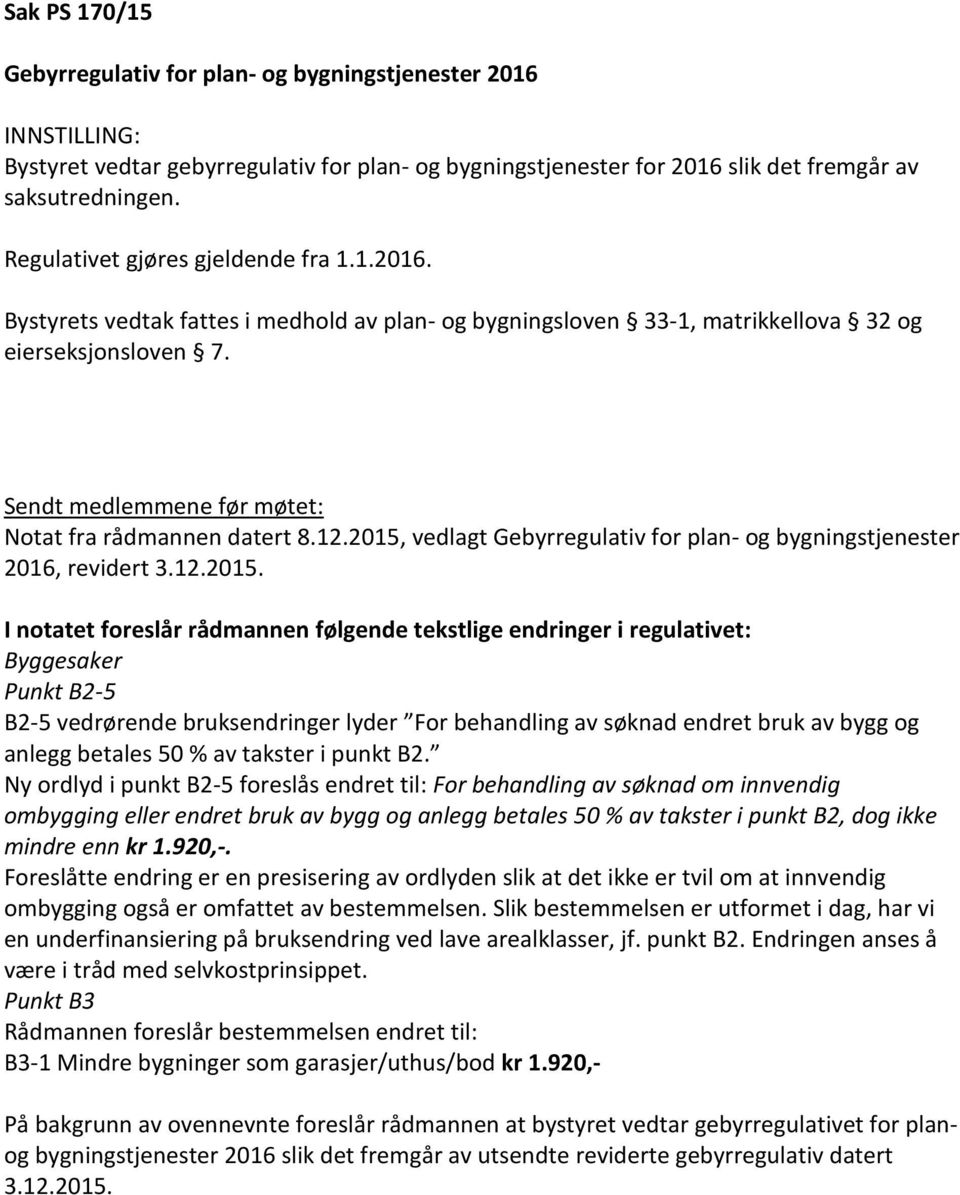 Sendt medlemmene før møtet: Notat fra rådmannen datert 8.12.2015,