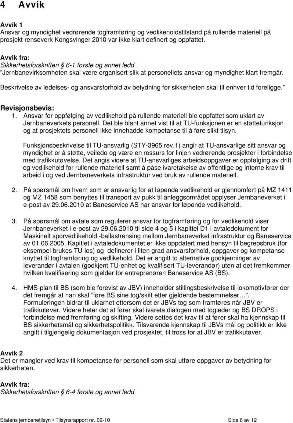 Beskrivelse av ledelses- og ansvarsforhold av betydning for sikkerheten skal til enhver tid foreligge. Revisjonsbevis: 1.