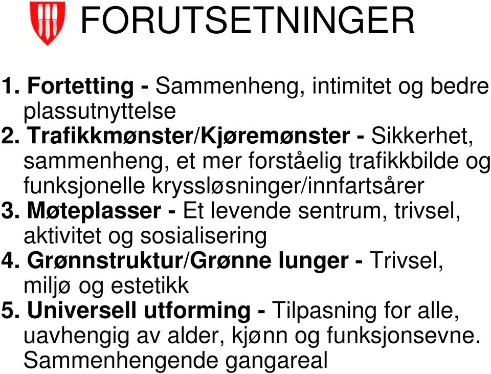 kryssløsninger/innfartsårer 3. Møteplasser - Et levende sentrum, trivsel, aktivitet og sosialisering 4.