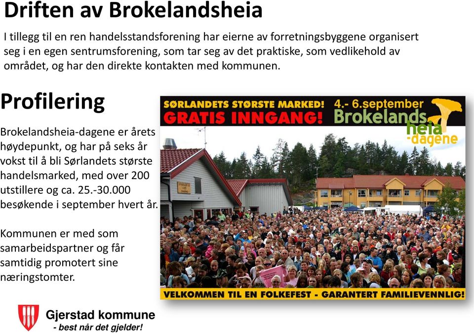 Profilering Brokelandsheia dagene er årets høydepunkt, og har på seks år vokst til å bli Sørlandets største handelsmarked, med over 200
