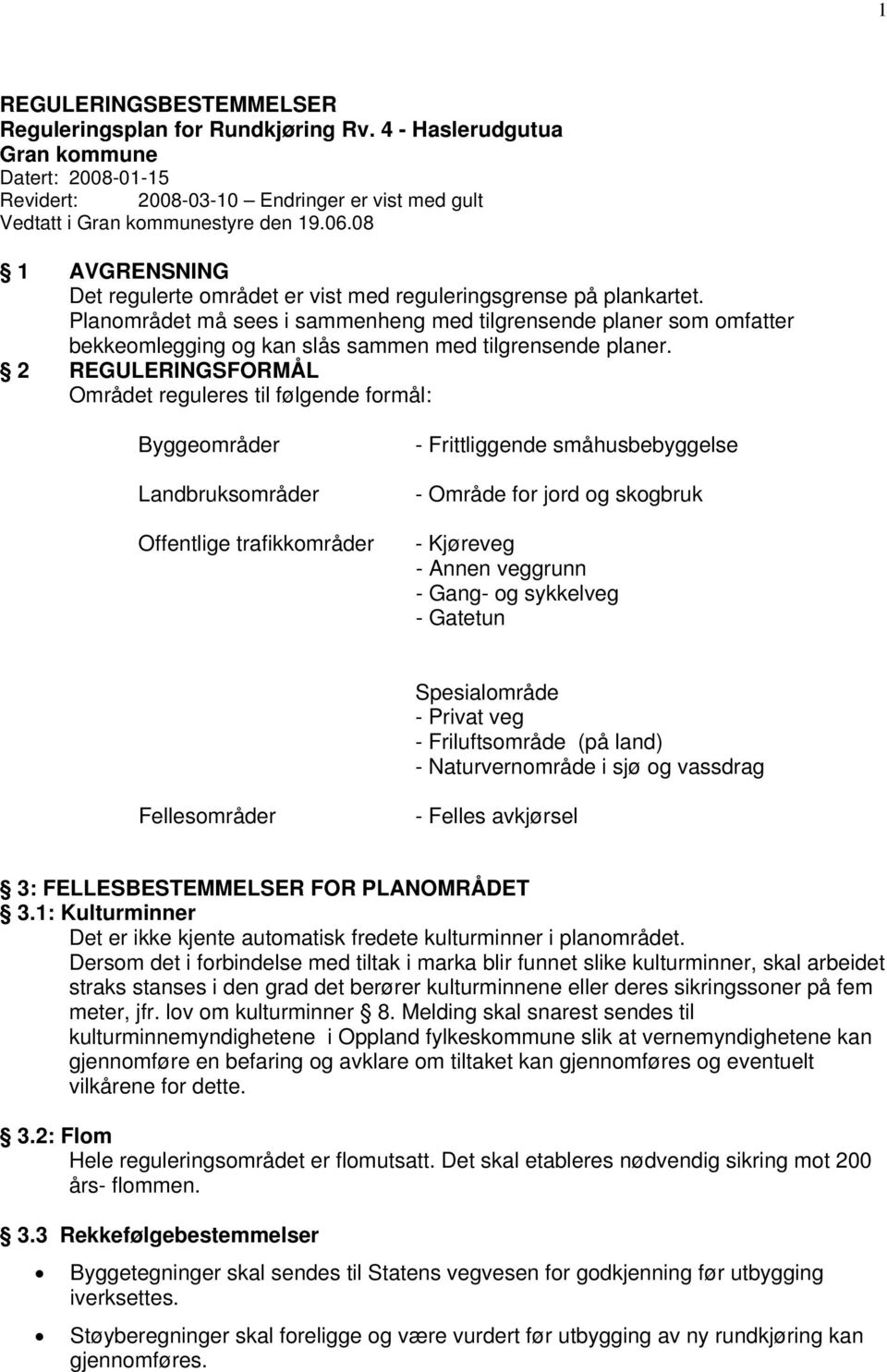 Planområdet må sees i sammenheng med tilgrensende planer som omfatter bekkeomlegging og kan slås sammen med tilgrensende planer.