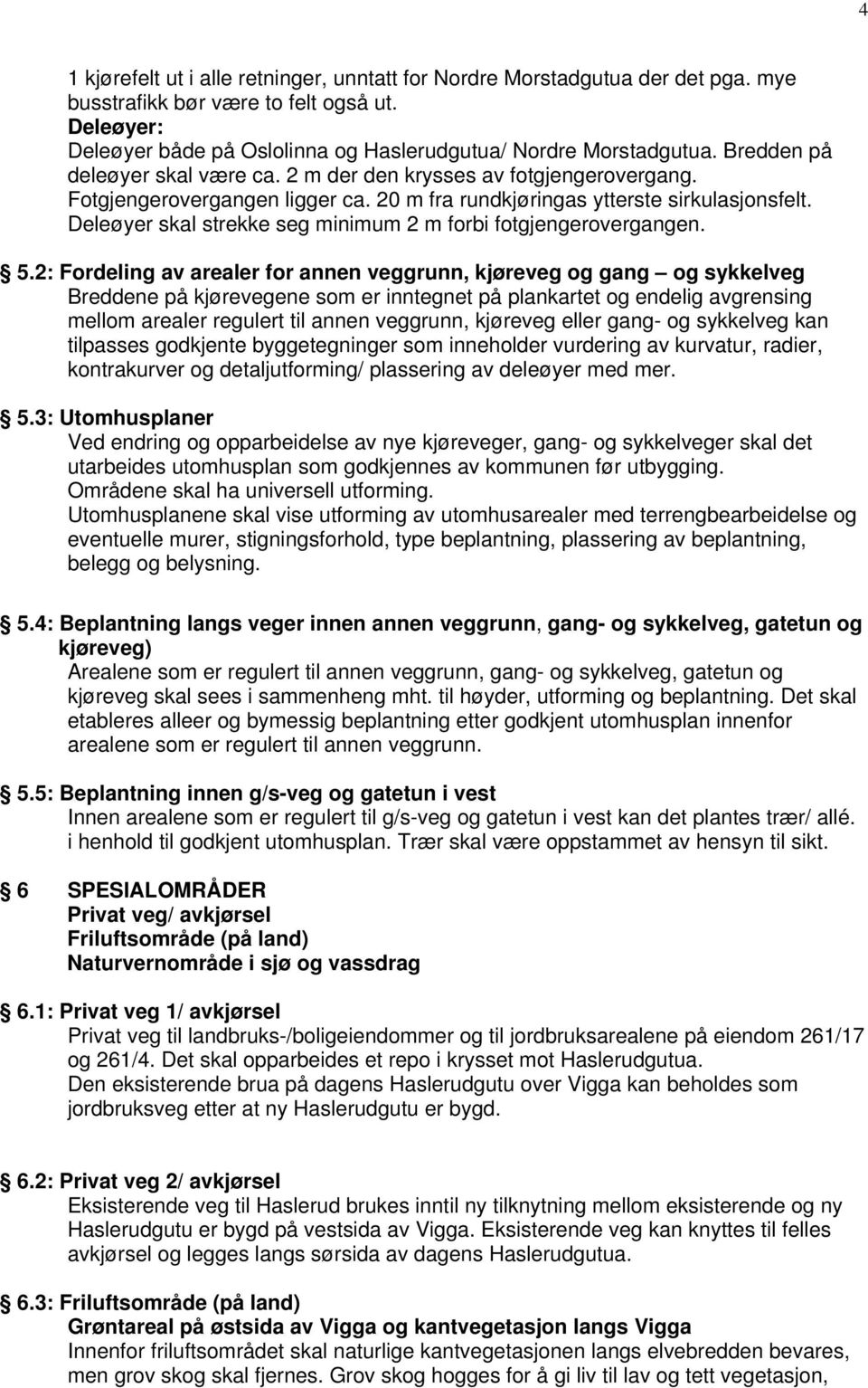 Deleøyer skal strekke seg minimum 2 m forbi fotgjengerovergangen. 5.