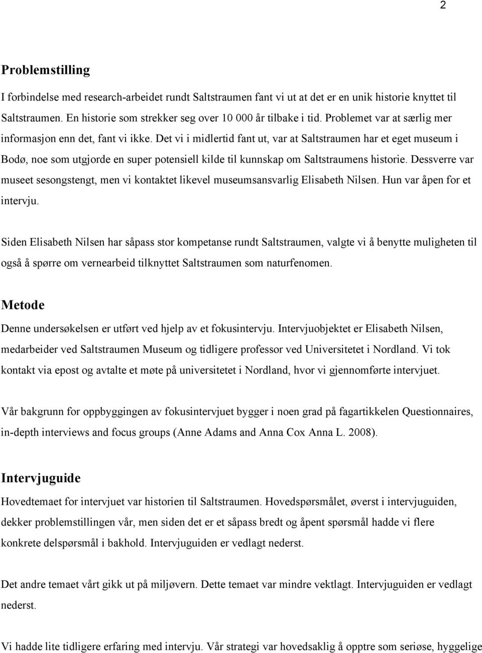 Det vi i midlertid fant ut, var at Saltstraumen har et eget museum i Bodø, noe som utgjorde en super potensiell kilde til kunnskap om Saltstraumens historie.