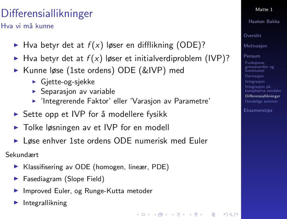 Sette opp et IVP for å modellere fysikk Tolke løsningen av et IVP for en modell Løse enhver 1ste ordens ODE numerisk med Euler på