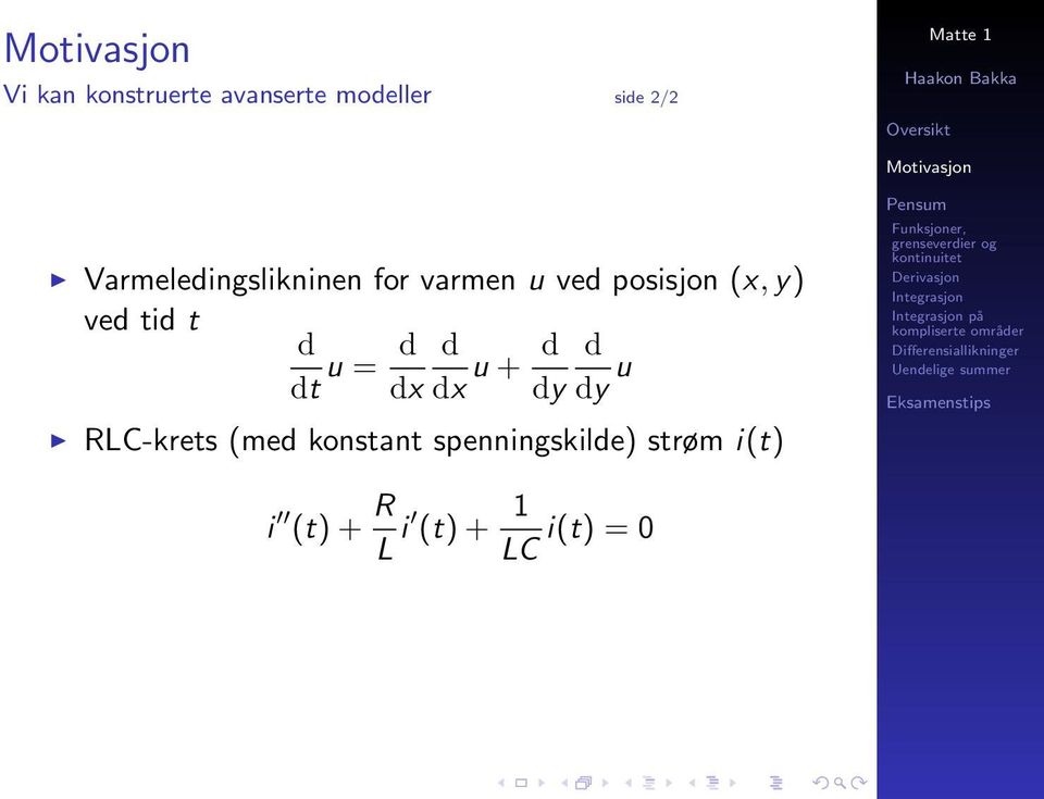 tid t d dt u = d d dx dx u + d d dy dy u RLC-krets (med