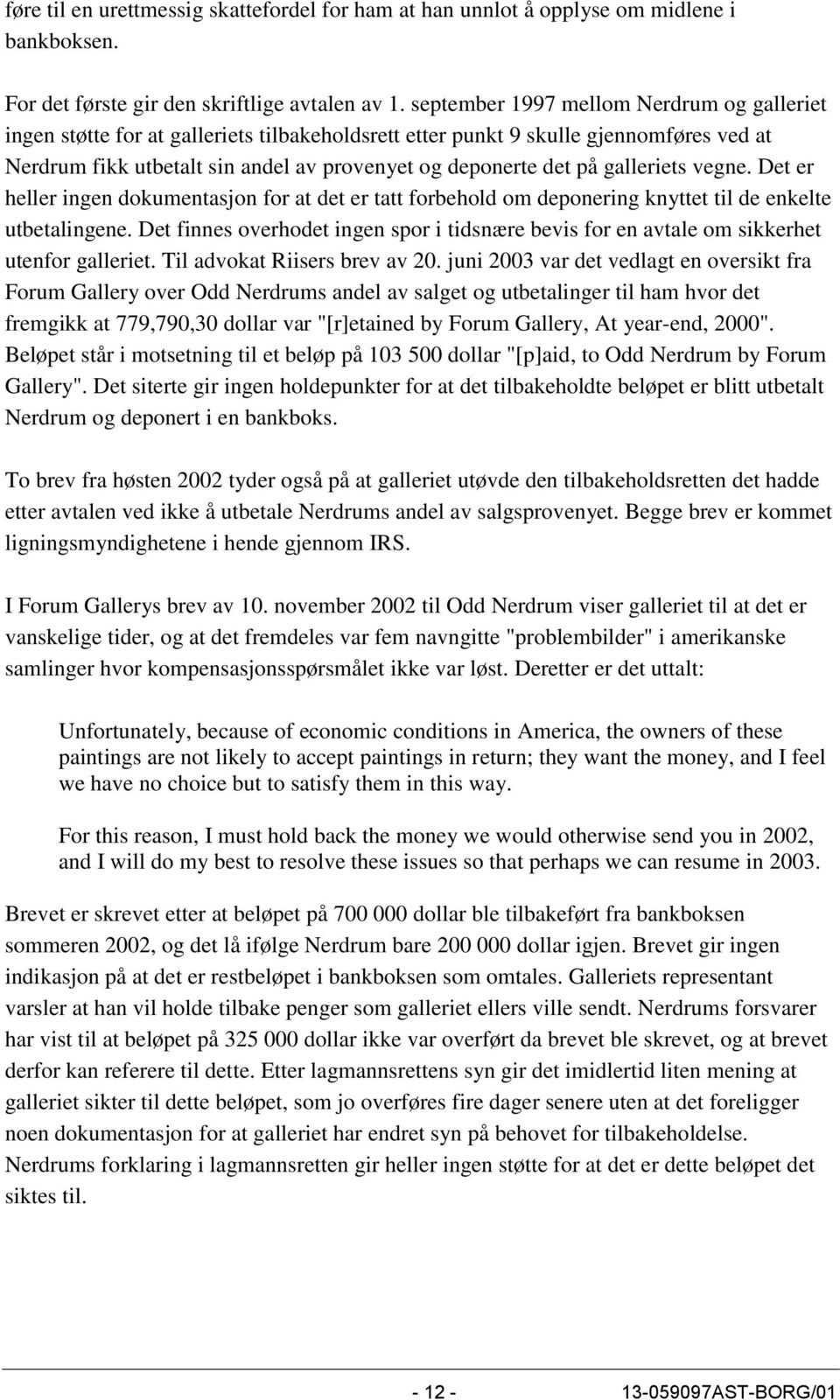 galleriets vegne. Det er heller ingen dokumentasjon for at det er tatt forbehold om deponering knyttet til de enkelte utbetalingene.