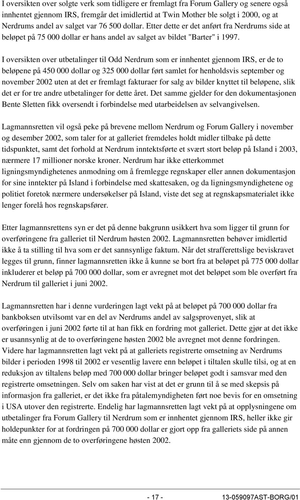 I oversikten over utbetalinger til Odd Nerdrum som er innhentet gjennom IRS, er de to beløpene på 450 000 dollar og 325 000 dollar ført samlet for henholdsvis september og november 2002 uten at det