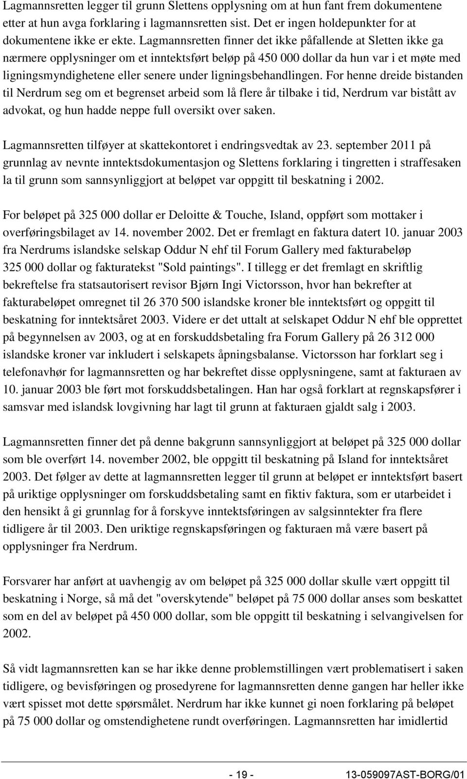 ligningsbehandlingen. For henne dreide bistanden til Nerdrum seg om et begrenset arbeid som lå flere år tilbake i tid, Nerdrum var bistått av advokat, og hun hadde neppe full oversikt over saken.