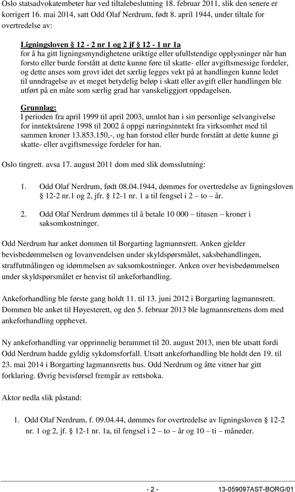 forstått at dette kunne føre til skatte- eller avgiftsmessige fordeler, og dette anses som grovt idet det særlig legges vekt på at handlingen kunne ledet til unndragelse av et meget betydelig beløp i