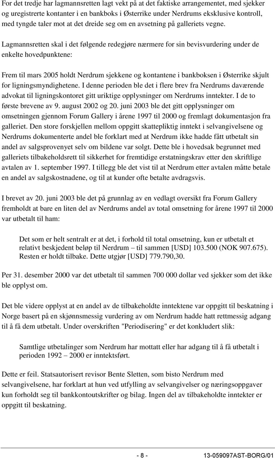 Lagmannsretten skal i det følgende redegjøre nærmere for sin bevisvurdering under de enkelte hovedpunktene: Frem til mars 2005 holdt Nerdrum sjekkene og kontantene i bankboksen i Østerrike skjult for