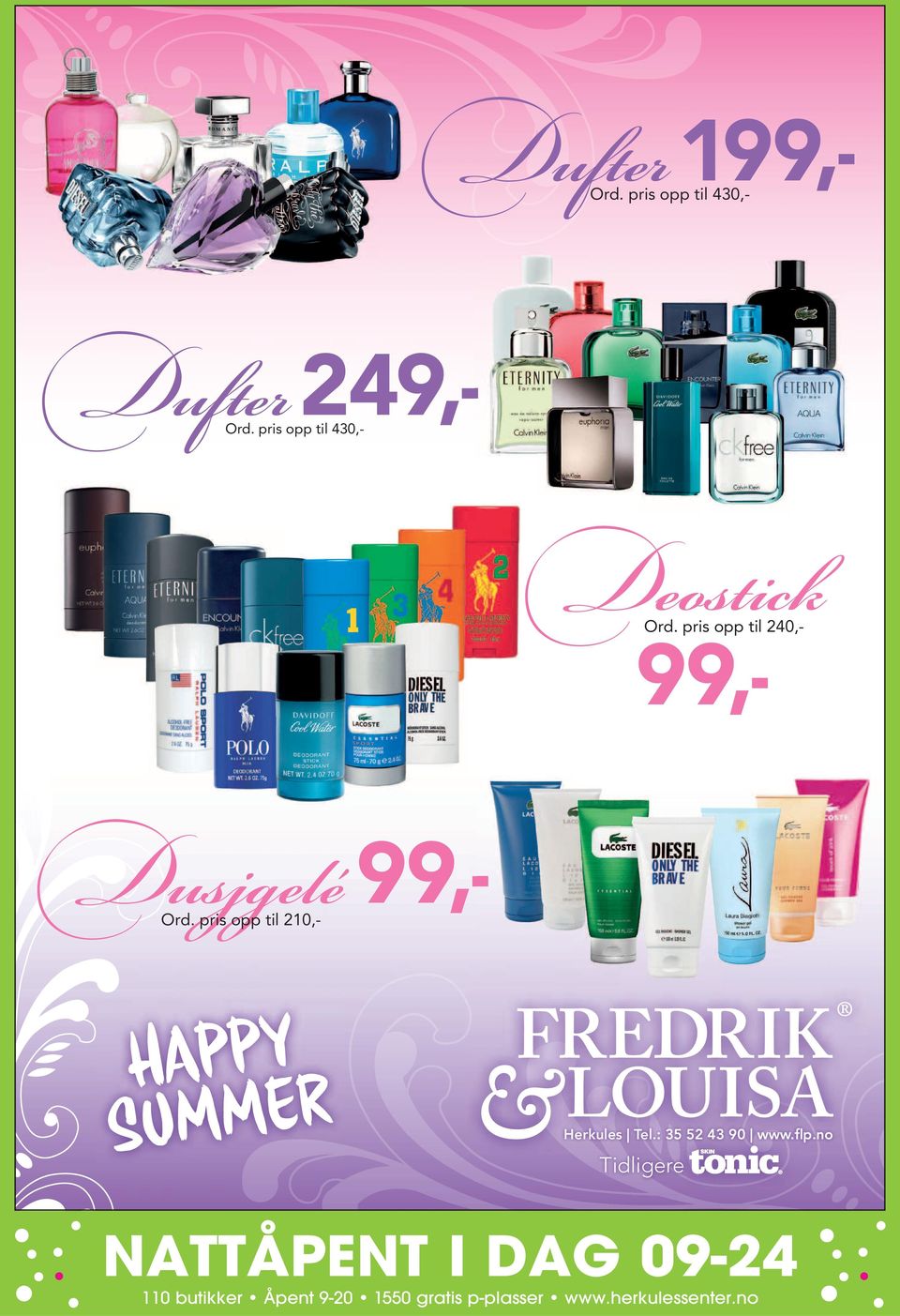 pris opp til 240,- 99,- Dusjgelé 99,- Ord.