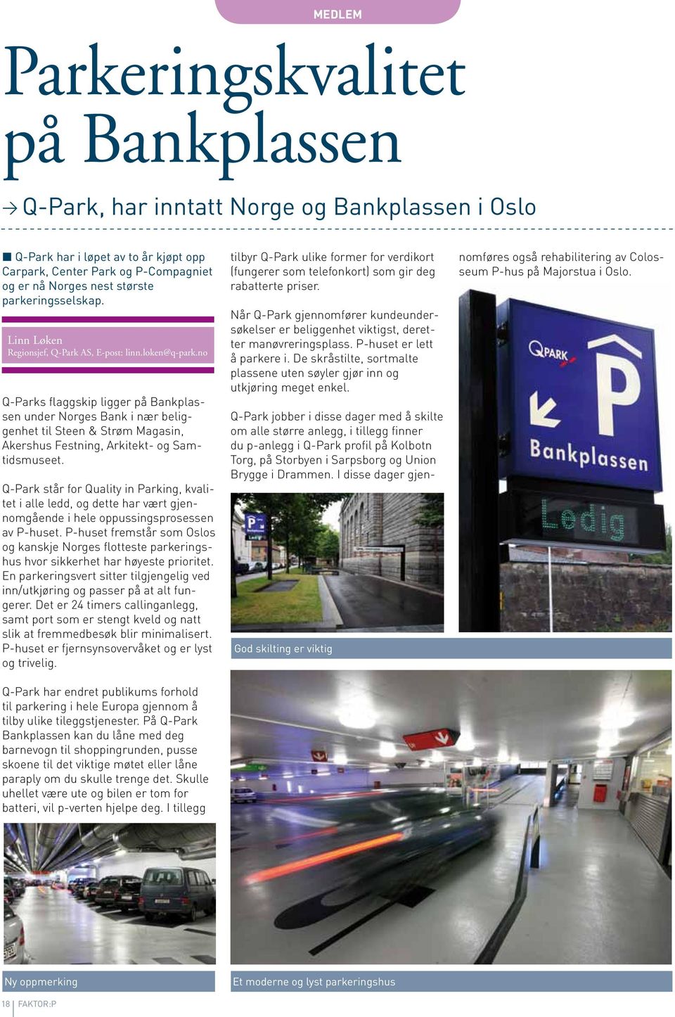 no Q-Parks flaggskip ligger på Bankplassen under Norges Bank i nær beliggenhet til Steen & Strøm Magasin, Akershus Festning, Arkitekt- og Samtidsmuseet.