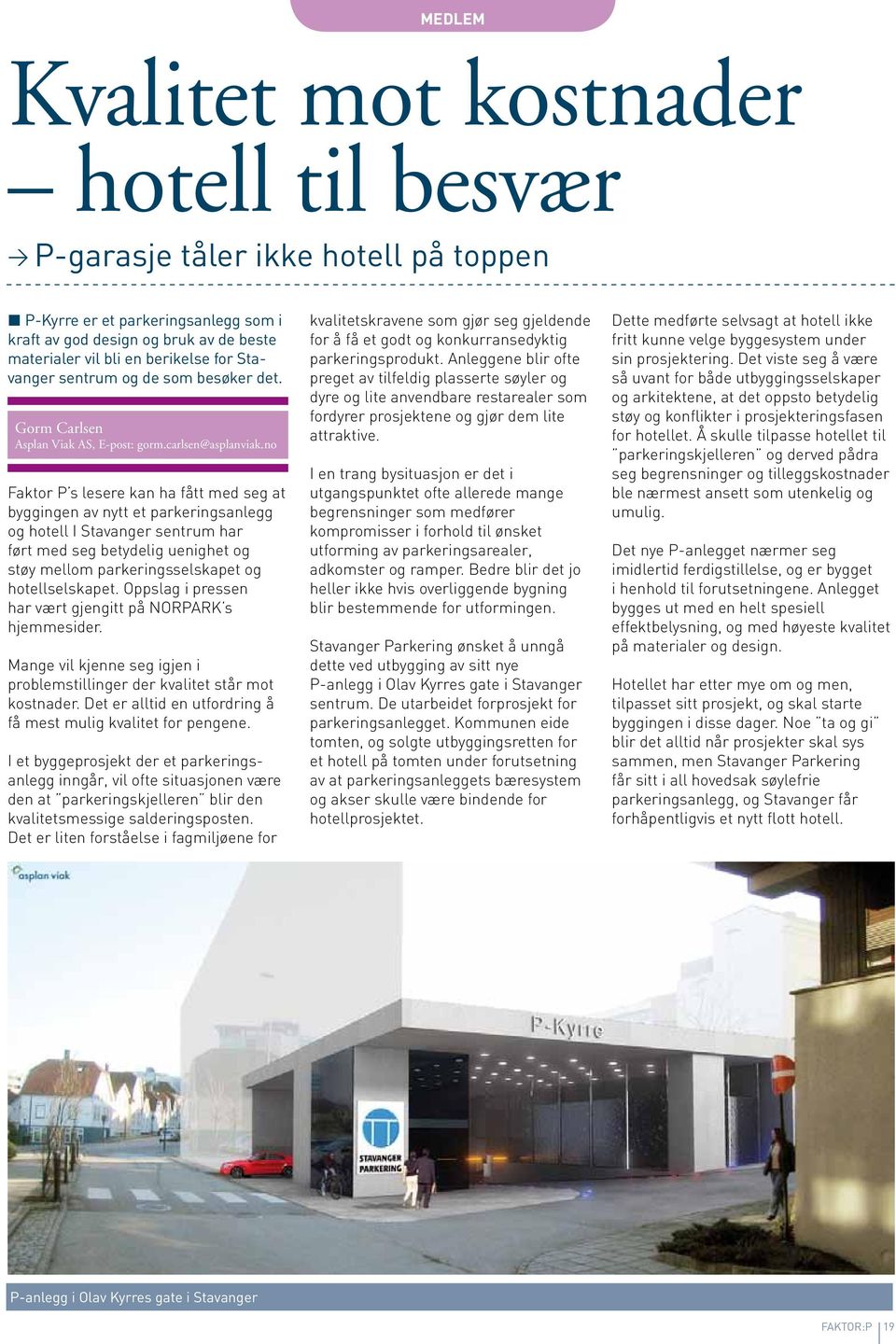 no Faktor P s lesere kan ha fått med seg at byggingen av nytt et parkeringsanlegg og hotell I Stavanger sentrum har ført med seg betydelig uenighet og støy mellom parkeringsselskapet og