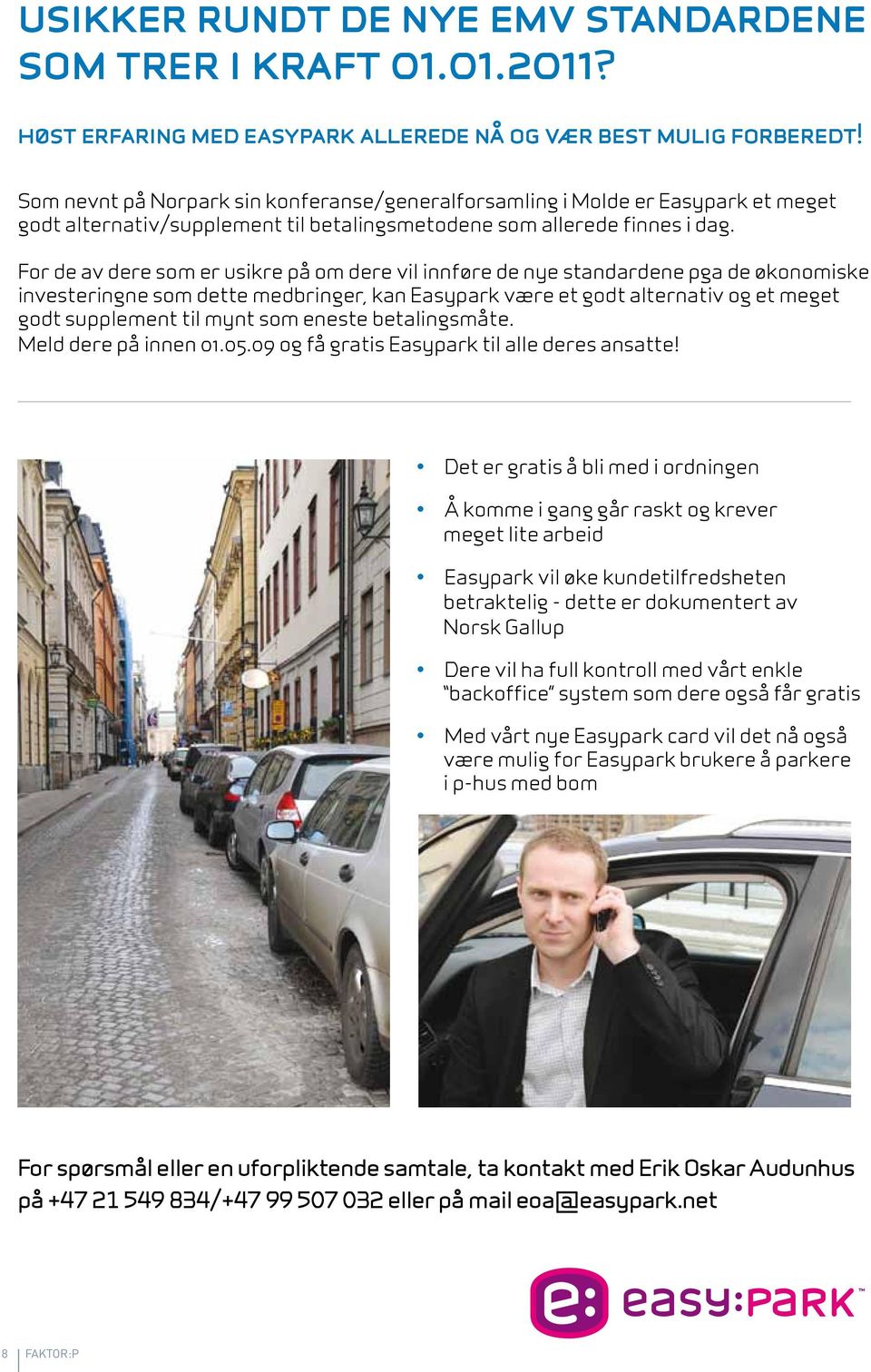 For de av dere som er usikre på om dere vil innføre de nye standardene pga de økonomiske investeringne som dette medbringer, kan Easypark være et godt alternativ og et meget godt supplement til mynt