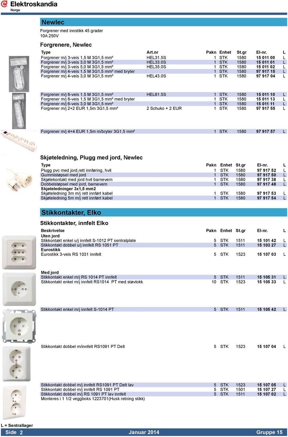 0S 1 STK 1580 15 011 02 L Forgrener m/j 4-veis 1,5 M 3G1,5 mm² med bryter 1 STK 1580 97 917 15 L Forgrener m/j 4-veis 3,0 M 3G1,5 mm² HEL43.