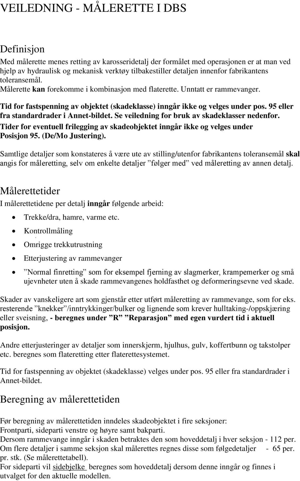 95 eller fra standardrader i Annet-bildet. Se veiledning for bruk av skadeklasser nedenfor. Tider for eventuell frilegging av skadeobjektet inngår ikke og velges under Posisjon 95. (De/Mo Justering).