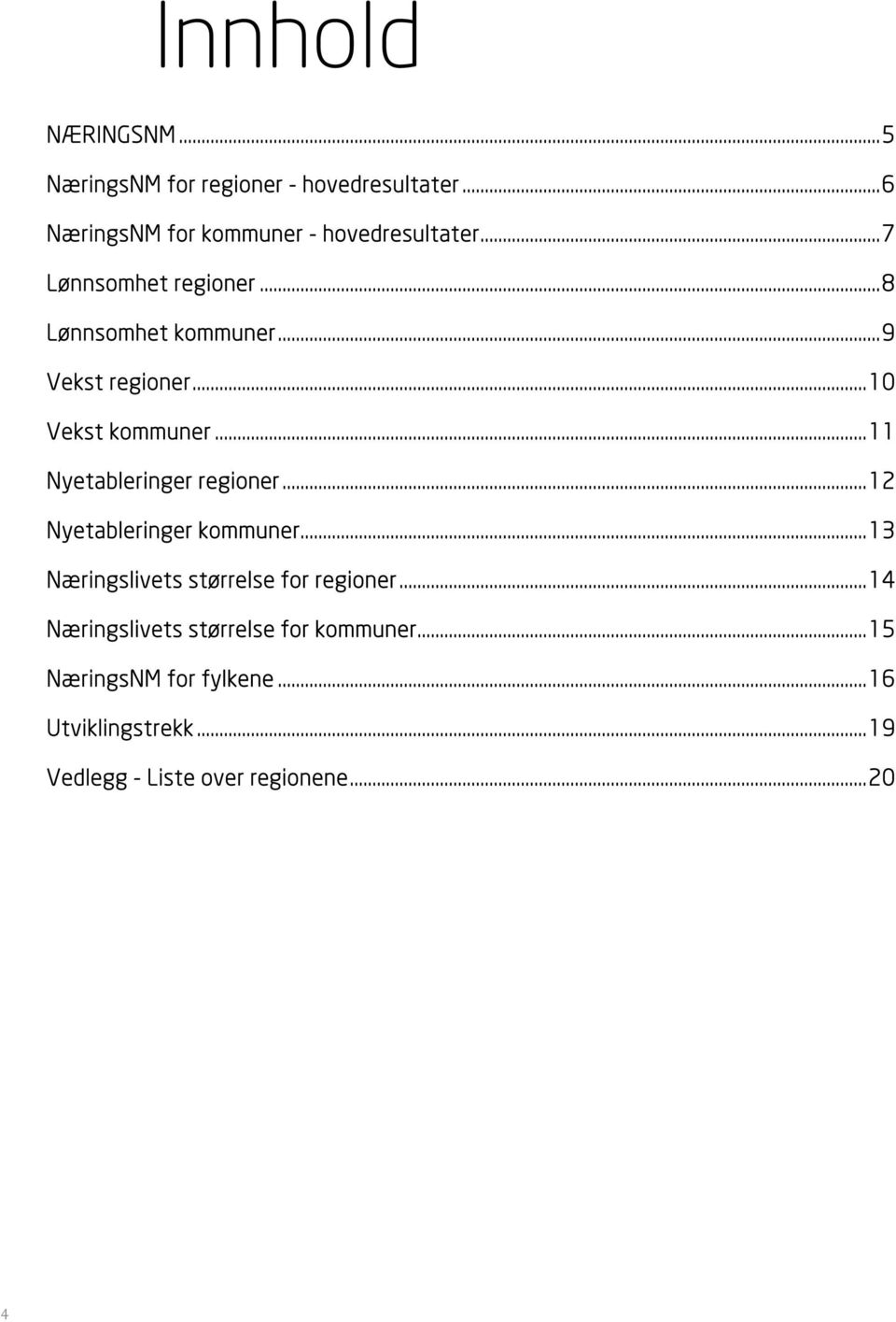 .. 11 Nyetableringer regioner... 12 Nyetableringer kommuner... 13 Næringslivets størrelse for regioner.