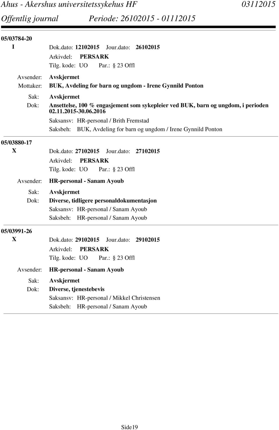 2016 Saksansv: HR-personal / Brith Fremstad Saksbeh: BUK, Avdeling for barn og ungdom / Irene Gynnild Ponton 05/03880-17 X Dok.dato: 27102015 Jour.