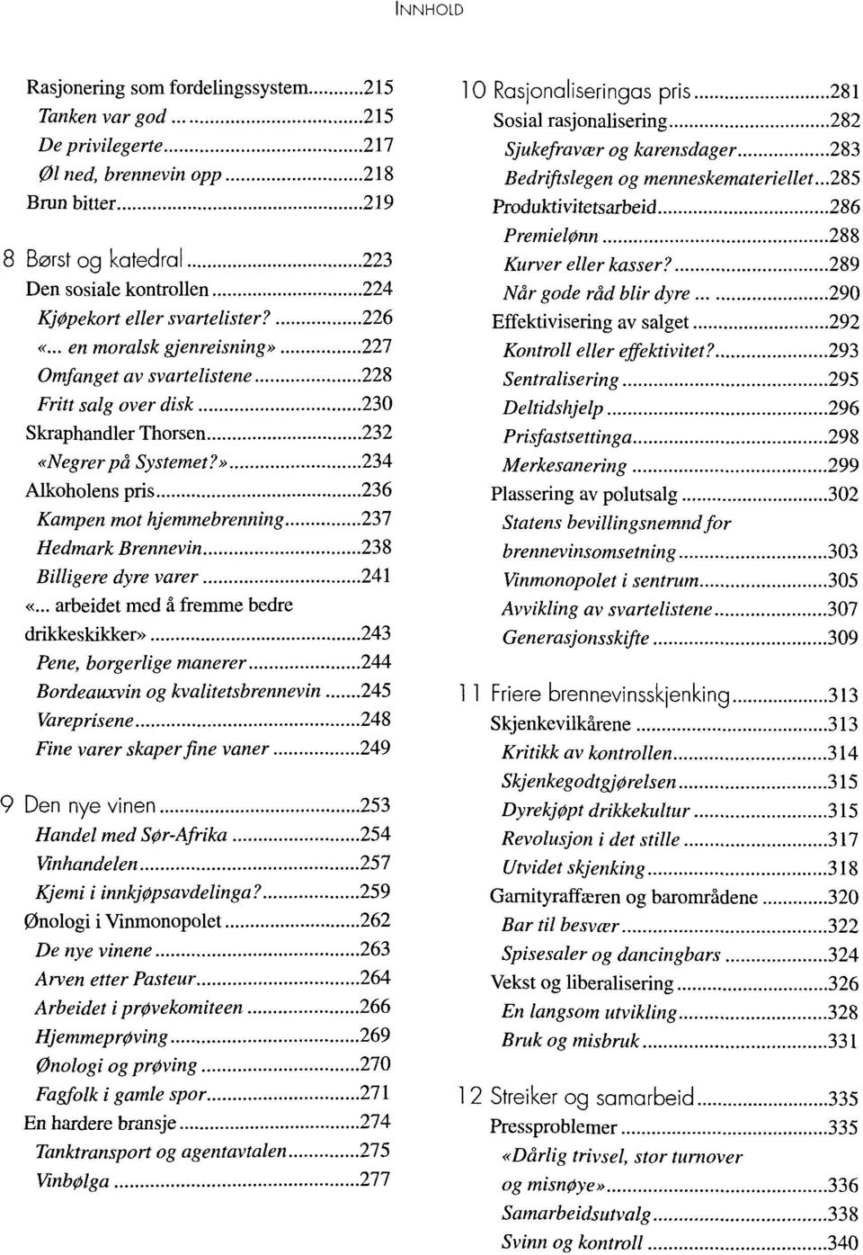 » 234 Alkoholens pris 236 Kampen mot hjemmebrenning 237 Hedmark Brennevin 238 Billigere dyre varer 241 «.