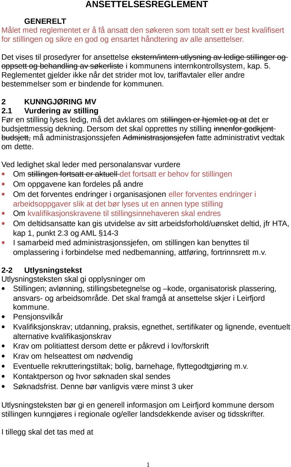 Reglementet gjelder ikke når det strider mot lov, tariffavtaler eller andre bestemmelser som er bindende for kommunen. 2 KUNNGJØRING MV 2.