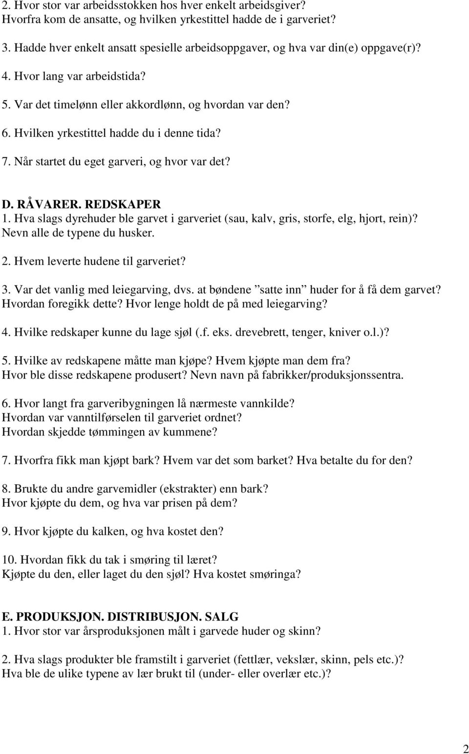 Hvilken yrkestittel hadde du i denne tida? 7. Når startet du eget garveri, og hvor var det? D. RÅVARER. REDSKAPER 1.