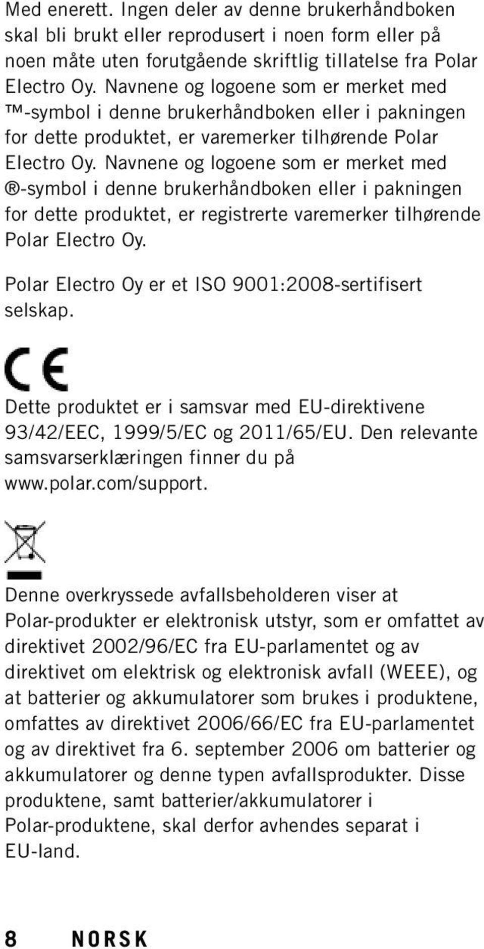 Navnene og logoene som er merket med -symbol i denne brukerhåndboken eller i pakningen for dette produktet, er registrerte varemerker tilhørende Polar Electro Oy.