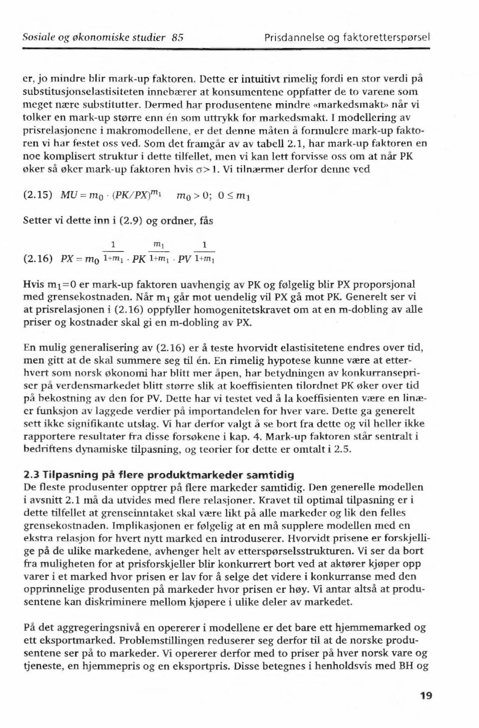 > når vi tolker en mark-up større enn en som uttrykk for markedsmakt. I modellering av prisrelasjonene i makromodellene, er det denne måten å formulere mark-up faktoren vi har festet oss ved.