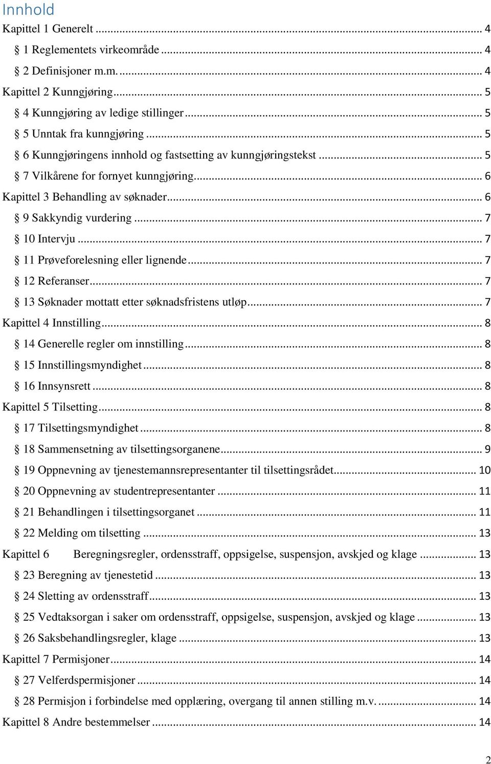 .. 7 11 Prøveforelesning eller lignende... 7 12 Referanser... 7 13 Søknader mottatt etter søknadsfristens utløp... 7 Kapittel 4 Innstilling... 8 14 Generelle regler om innstilling.