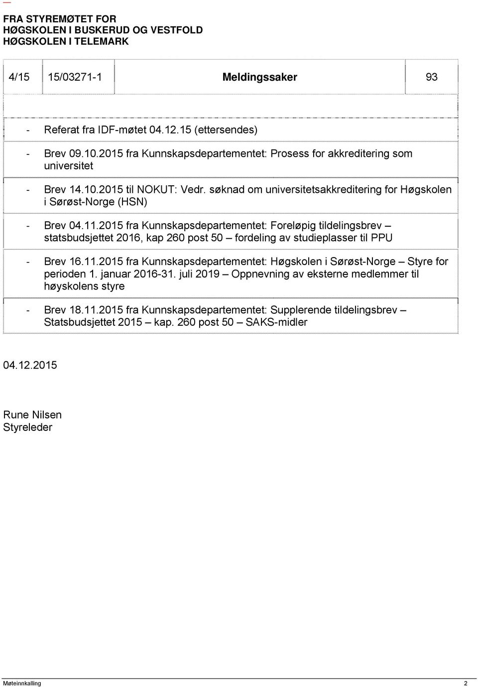 2015 fra Kunnskapsdepartementet: Foreløpig tildelingsbrev statsbudsjettet 2016, kap 260 post 50 fordeling av studieplasser til PPU Brev 16.11.