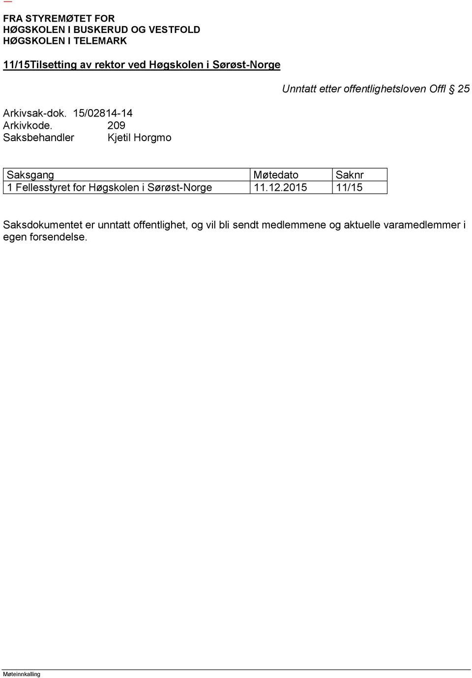 209 Saksbehandler Kjetil Horgmo Saksgang Møtedato Saknr 1 Fellesstyret for Høgskolen i Sørøst-Norge 11.12.