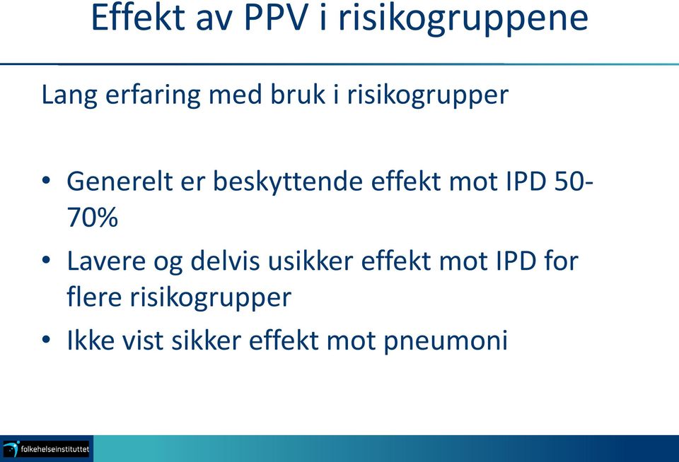 IPD 50-70% Lavere og delvis usikker effekt mot IPD